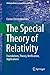 The Special Theory of Relativity: Foundations, Theory, Verification, Applications (Undergraduate Lecture Notes in Physics)