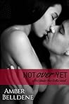 Not Over Yet by Amber Belldene