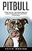 Pitbull: Pitbull Training - The Ultimate Beginners Guide To Completely Train Your Pitull In Just 5 Days! (Pitbull Dog, Pitbull Breeding, How To Train Your Dog)