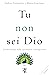 Tu non sei Dio