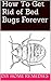 How To Get Rid of Bed Bugs Forever