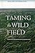 Taming the Wild Field: Colonization and Empire on the Russian Steppe