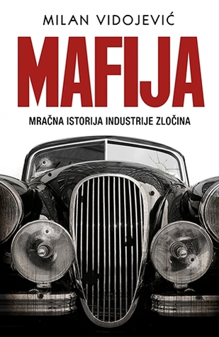 Mafija : Mračna Istorija Industrije Zločina