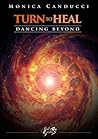 Turn to heal - Dancing beyond: A story beyond the frontiers of Life, time and personal identity.