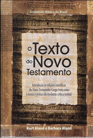O texto do Novo Testamento - Introdução às edições científicas do Novo Testamento Grego bem como à Teoria e prática da moderna crítica textual.