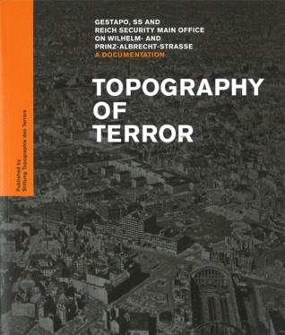 Topography of Terror: Gestapo, SS and Reich Security Main Office on Wilhelm- and Prinz-Albrecht-Strasse: A Documentation (Paperback)