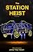The Station Heist: The First Edit