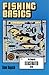 Fishing Basics: The Complet...