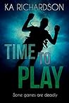 Time to Play by K.A.  Richardson
