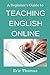 A Beginner's Guide to Teaching English Online by Eric Thomas