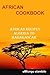 African Cookbook: African Recipes Algeria to Madagascar