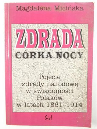 Zdrada córka nocy. Pojęcie zdrady narodowej w świadomości Polaków w latach 1861-1914