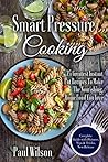 Smart Pressure Cooking: 25 Greatest Instant Pot Recipes To Make The Nourishing, Home Food You love