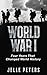 World War I: Four Years That Changed World History (WW1, World War 1, The Great War, Verdun, Somme, Trench War, U-boat Warfare, Schlieffen Plan)