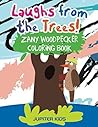 Laughs from the Trees! Zany Woodpecker Coloring Book (Woodpecker Coloring and Art Book Series)