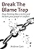 Break the Blame Trap: Stop feeling stuck and reclaim your power in conflict