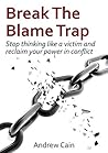 Break the Blame Trap: Stop feeling stuck and reclaim your power in conflict