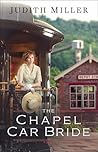 The Chapel Car Bride by Judith McCoy Miller The Chapel Car Bride by Judith McCoy Miller