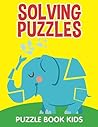 Solving Puzzles: Puzzle Book Kids (Kid Puzzles Series)