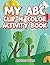 My ABC Clip n' Color Activity Book (Clip And Color Series)