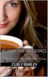 Revenge and Vengeance: Is Best Served Cold, Like Gazpacho Soup Revenge and Vengeance: Is Best Served Cold, Like Gazpacho Soup