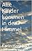Alle Kinder kommen in den Himmel by Karin Hackbart