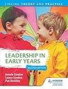 Leadership in Early Years: Linking Theory and Practice