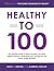 Healthy To 100
