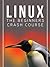 Linux: The Beginners Crash Course: Get Started Today!