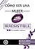 Cómo ser una mujer irresistible: De normalita a Seductora (Cómo ser mi mejor versión nº 1) (Spanish Edition)