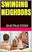 SWINGING NEIGHBORS: OUR TRUE STORY
