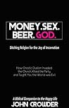 Book cover for Money. Sex. Beer. God.: Ditching Religion for the Joy of Incarnation