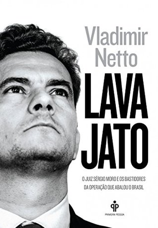 Lava Jato: O juiz Sergio Moro e os bastidores da operação que abalou o Brasil (Portuguese Edition)