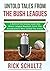 Untold Tales From The Bush Leagues: A Behind The Scenes Look Into Minor League Baseball, From The Broadcasters Who Called The Action