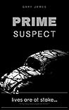 Prime Suspect: (Crime, Thriller, Mystery, Suspense, Fiction, Short Story): Lives Are At Stake. (Mystery, Thriller, Suspense, Short story, Crime story, Detective)