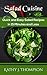 Salad Cuisine: Quick and Easy Salad Recipes in 15 Minutes and Less