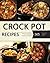 Crock Pot: 365 Crock Pot Recipes for Easy Meals and Weight Loss