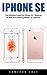 iPhone SE: The Ultimate Guide For iPhone SE – Disocver 15 New And Amazing iPhone SE Features! (Apple, IOS, iPhone SE)