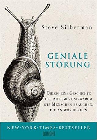 Geniale Störung: Die geheime Geschichte des Autismus und warum wir Menschen brauchen, die anders denken