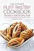 The Ultimate Puff Pastry Cookbook - The Guide to Using Puff Pastry Dough: Over 25 Puff Pastry Recipes You Won’t Be Able to Resist!