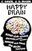 Happy Brain: Boost Your Dopamine, Serotonin, Oxytocin & Other Neurotransmitters Naturally, Improve Your Focus and Brain Functions