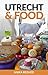 Utrecht & Food: (Travel Guide)