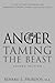 Anger: A Step-By-Step Program for Managing Anger Calmly and Effectively: Taming the Beast