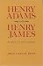Henry Adams and Henry James...