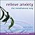 Relieve Anxiety the Mindfulness Way (The Mindfulness Collection)