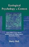 Book cover for Ecological Psychology in Context: James Gibson, Roger Barker, and the Legacy of William James's Radical Empiricism (Resources for Ecological Psychology Series)