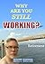Why Are You Still Working?: A Practical (and Philosophical) Guide to Mega Early Retirement