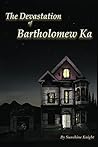 The Devastation of Bartholomew Ka: A Paranormal Novel with a Twist (The Ka Series Book 1)