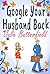 Google Your Husband Back
