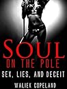 Soul On The Pole: Sex, Lies, and Deceit